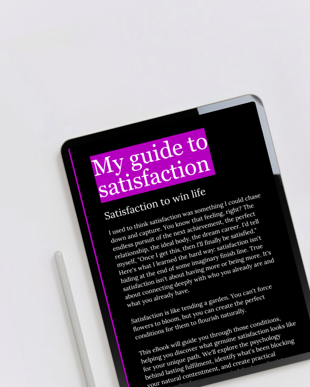 Digital eBook product called satisfaction guide displaying the first page on a tablet. A guide to finding deep fulfilment and true satisfaction in life. Perfect for anyone ready to experience a life that feels satisfying.