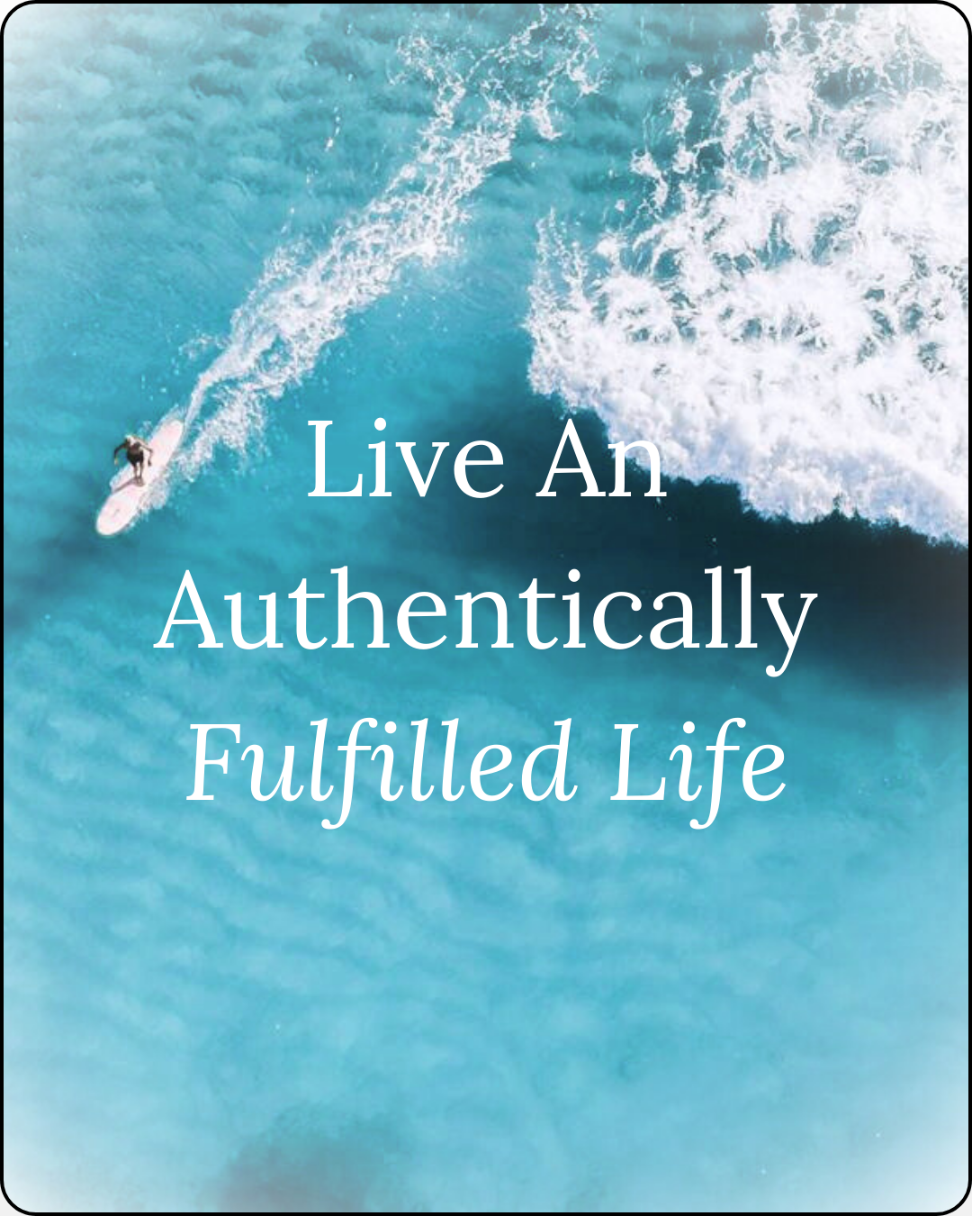 Photo of a person surfing on a blue wave with text 'live an authentically fulfilled life' overlayed on top of the image photo for the wellness blog 'thoughts worth curating'
