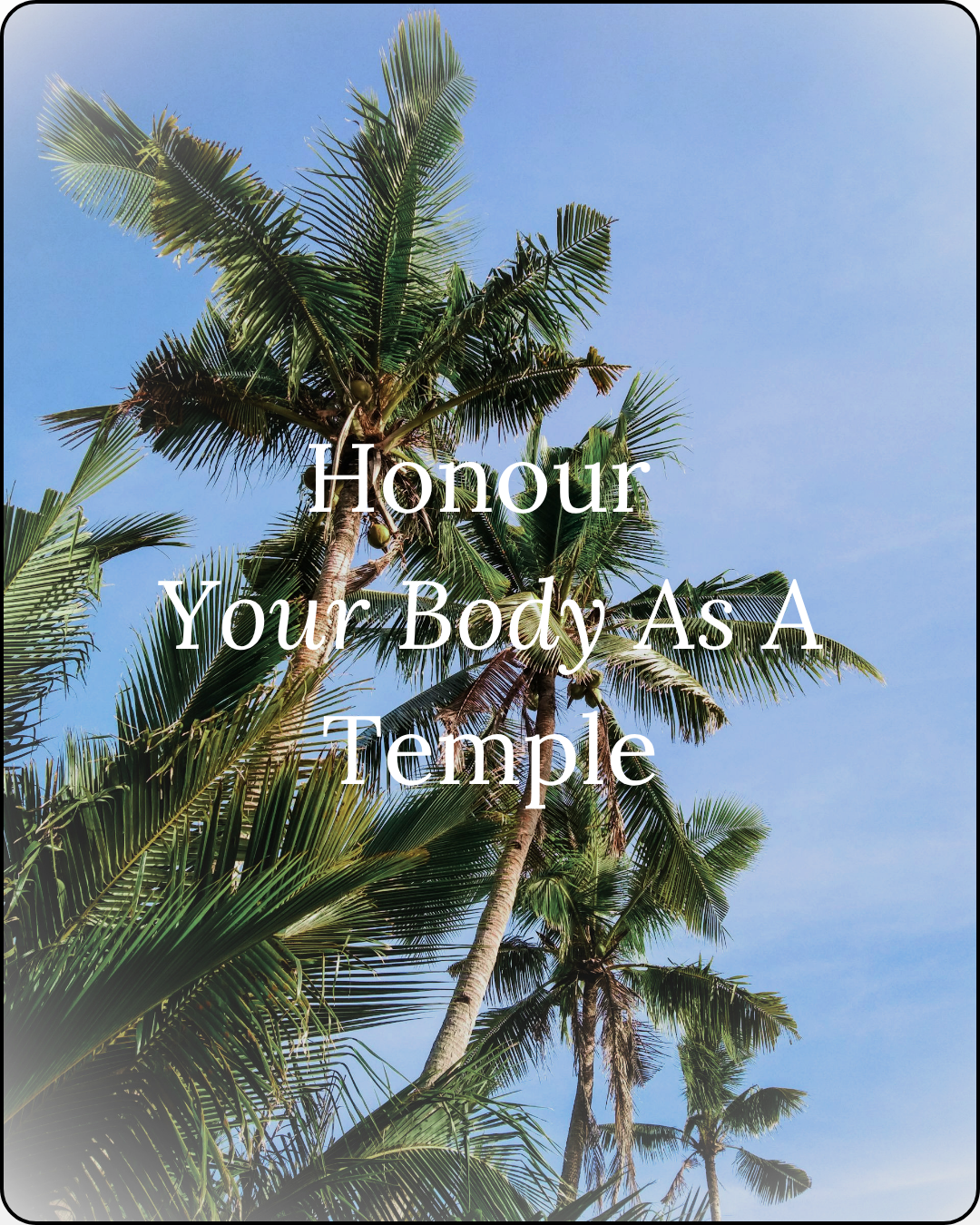 Photo of a palm tree on a island beach shoreline, with a bright sky, clouds and with text 'honour your body as a temple' overlayed on top of the image photo for the wellness blog 'thoughts worth curating'