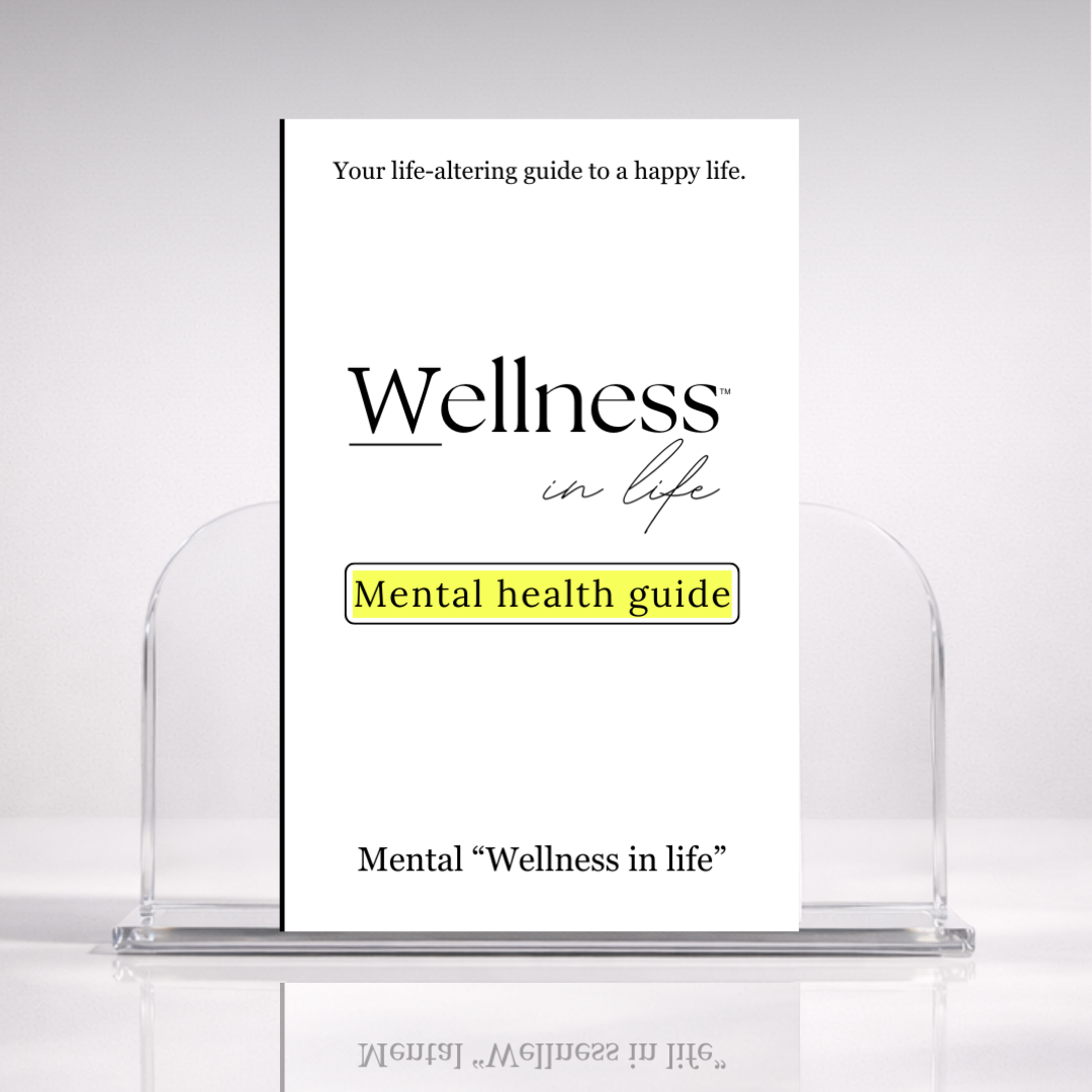 White digital eBook titled 'Mental Health Guide' from 'Wellness In Life' in a professional hero photo on a stand with a white background. A 20 page blueprint on creating a healthier relationship with your mind, mindset, mentality and finding true mental wellness.